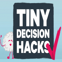Tiny Decision Hacks